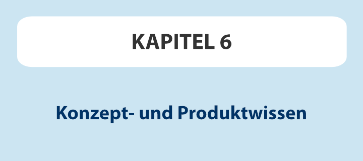 Kapitel 6: Konzept- und Produktwissen