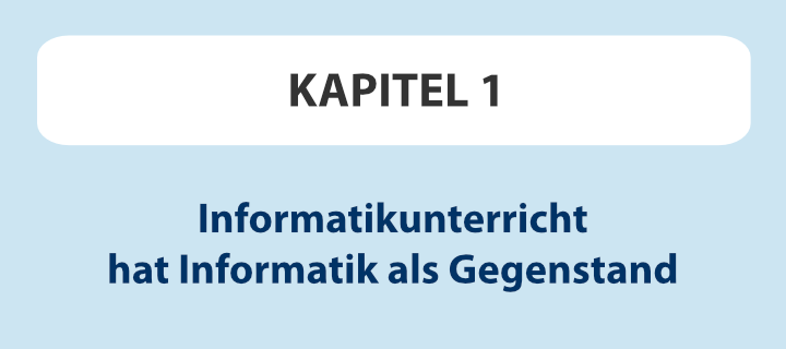 Kapitel 1: Informatikunterricht hat Informatik als Gegenstand